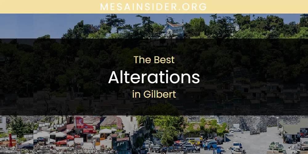 The Absolute Best Alterations in Gilbert  [Updated 2025]