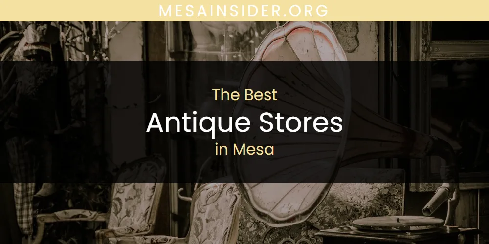 Mesa's Best Antique Stores [Updated 2025]