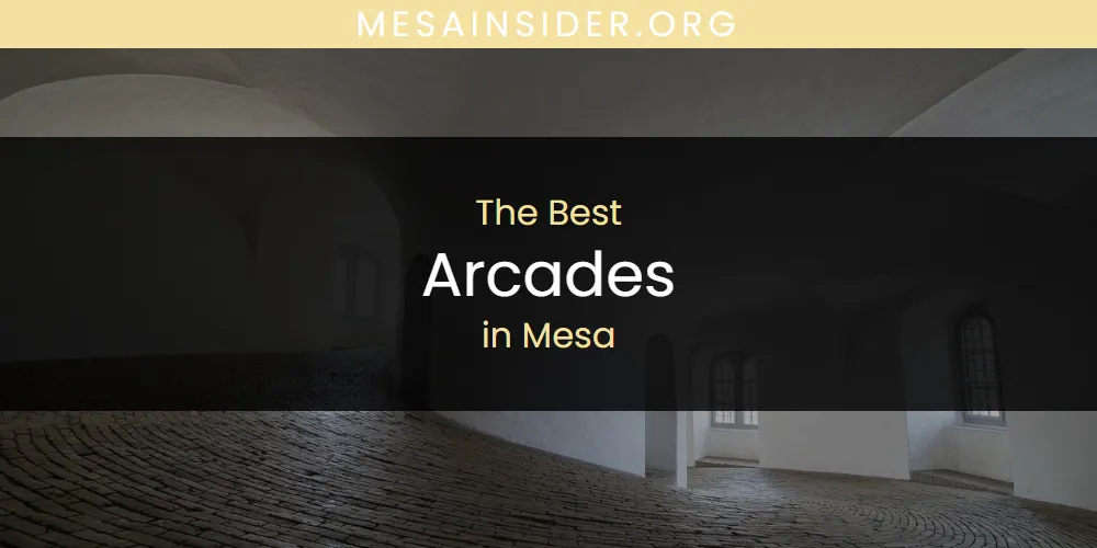 Mesa's Best Arcades [Updated 2025]