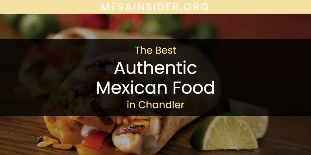 The Absolute Best Authentic Mexican Food in Chandler  [Updated 2025]