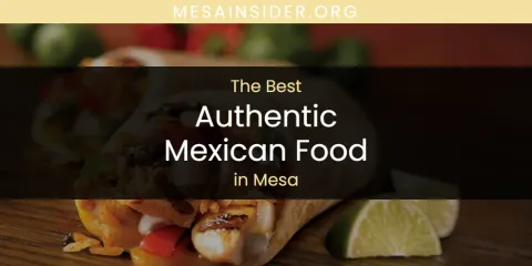 Best Authentic Mexican Food in Mesa: Our Expert Picks