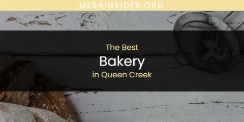 Best Bakery in Queen Creek: Our Expert Picks