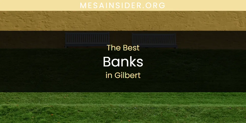 The Absolute Best Banks in Gilbert  [Updated 2025]