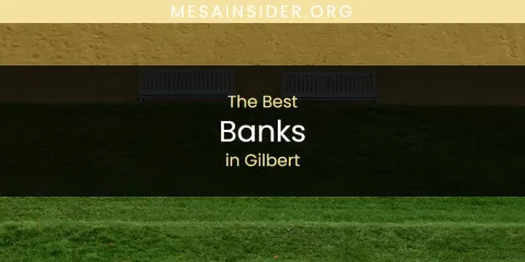 Gilbert's Best Banks Spots