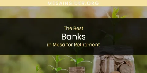 The Top-Rated Banks in Mesa for Retirement