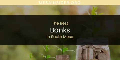 Best Banks in South Mesa: Our Expert Picks