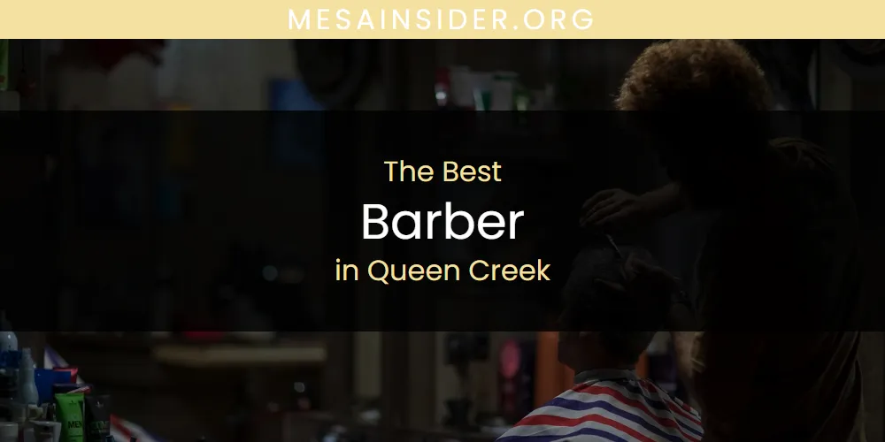 Queen Creek's Best Barber [Updated 2025]