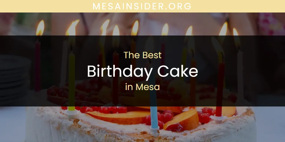 Best Birthday Cake in Mesa: 2026 Ultimate Guide