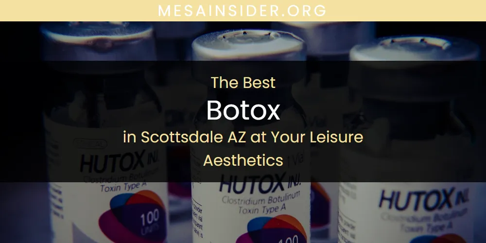 Scottsdale AZ at Your Leisure Aesthetics' Best Botox [Updated 2025]