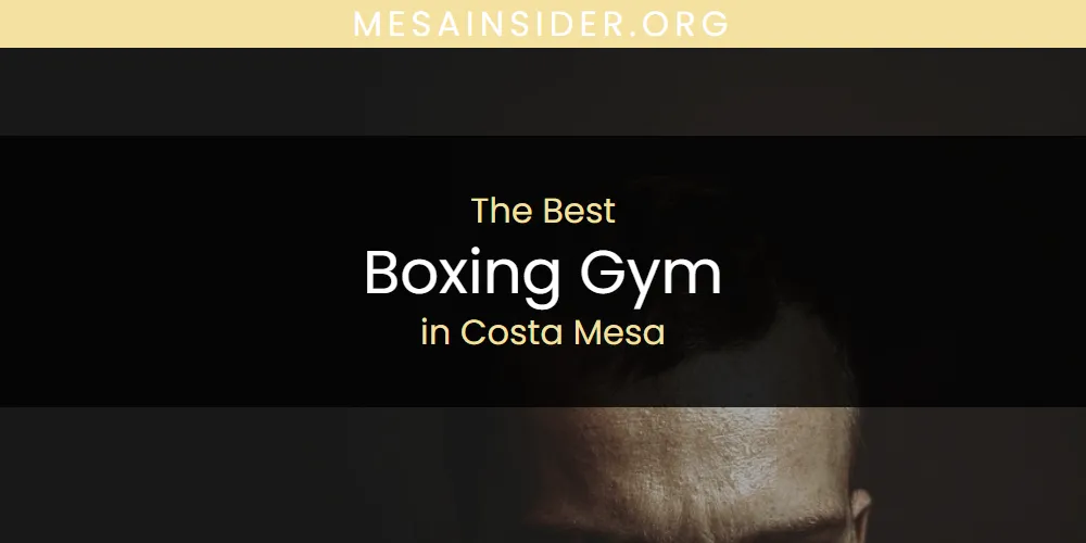 The Absolute Best Boxing Gym in Costa Mesa  [Updated 2025]