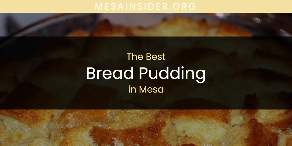 Mesa's Best Bread Pudding [Updated 2025]