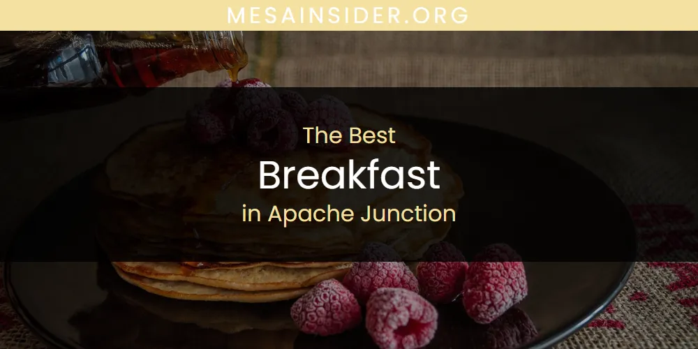 The Absolute Best Breakfast in Apache Junction  [Updated 2025]