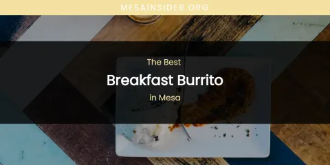 Mesa's Best Breakfast Burrito