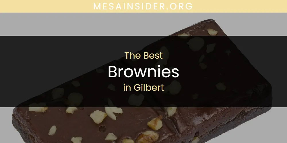 The Absolute Best Brownies in Gilbert  [Updated 2025]