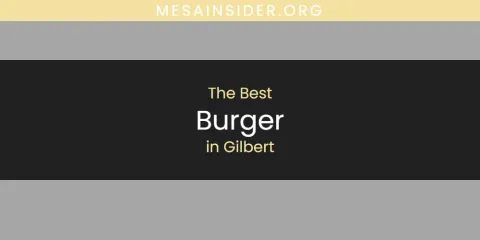 The Absolute Best Burger in Gilbert