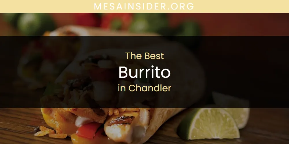 The Absolute Best Burrito in Chandler  [Updated 2025]