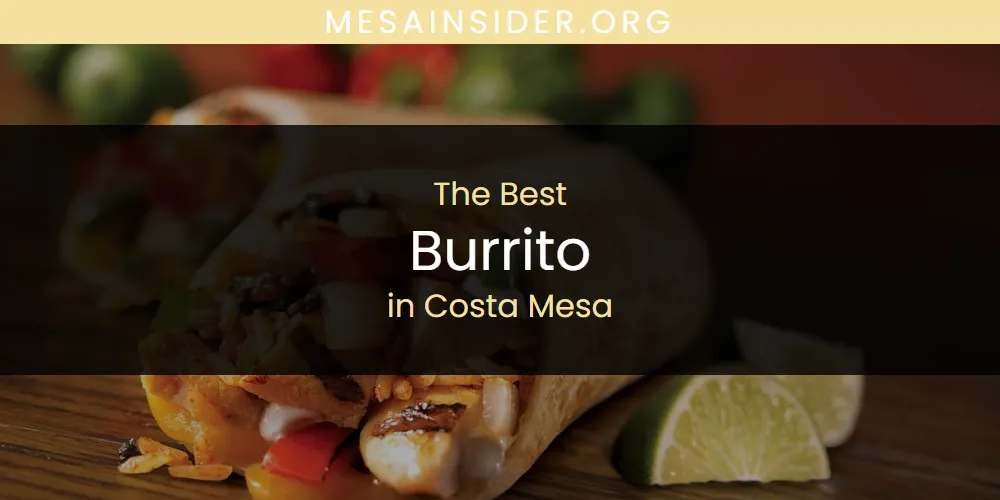 The Absolute Best Burrito in Costa Mesa  [Updated 2025]