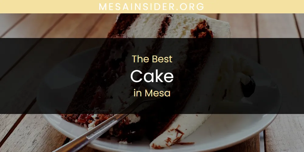 Mesa's Best Cake [Updated 2025]