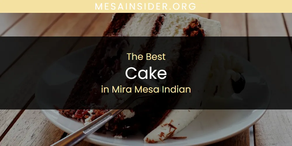 Mira Mesa Indian's Best Cake [Updated 2025]