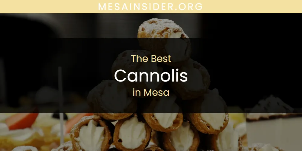 Mesa's Best Cannolis [Updated 2025]
