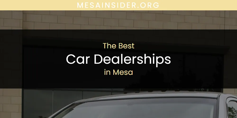 Mesa's Best Car Dealerships [Updated 2025]