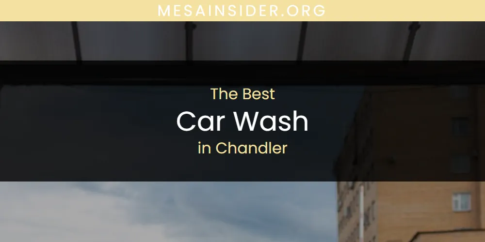 The Absolute Best Car Wash in Chandler  [Updated 2025]