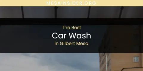 Best Car Wash in Gilbert Mesa: Our Expert Picks