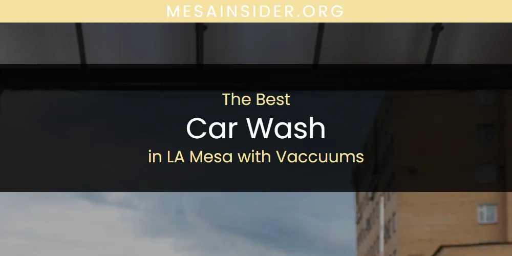 LA Mesa with Vaccuums' Best Car Wash [Updated 2025]