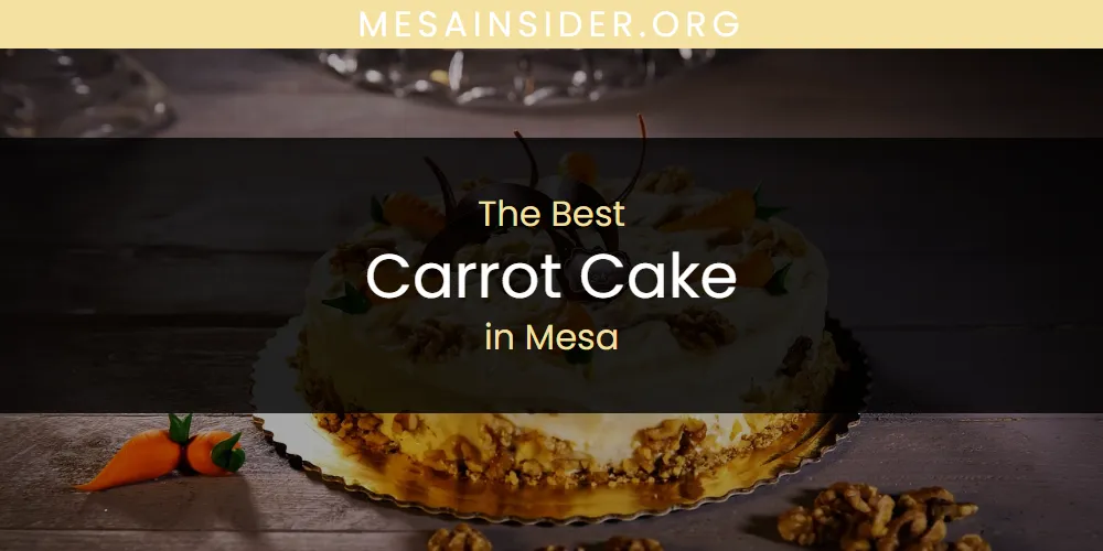 Mesa's Best Carrot Cake [Updated 2025]