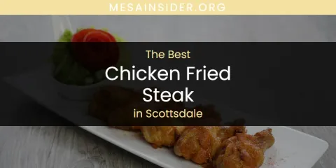 Best Chicken Fried Steak in Scottsdale: Ultimate Guide