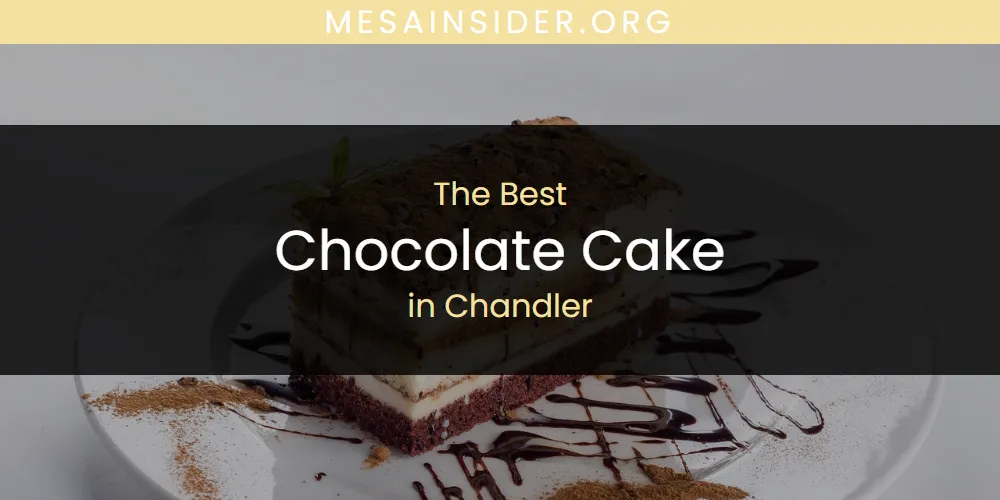 Best Chocolate Cake in Chandler: 2026 Ultimate Guide