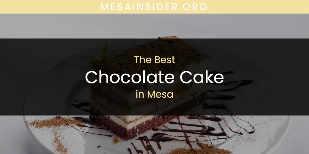 The 2026 Best Chocolate Cake in Mesa List