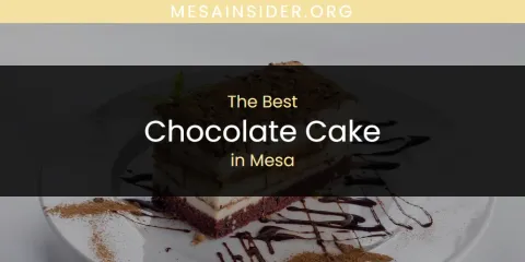 The Best Chocolate Cake in Mesa List