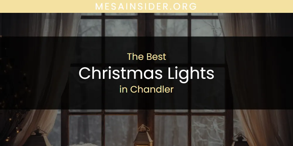 The Absolute Best Christmas Lights in Chandler  [Updated 2025]