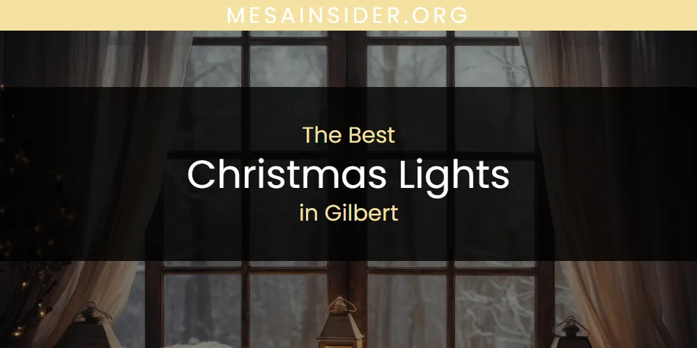 The Absolute Best Christmas Lights in Gilbert  [Updated 2025]
