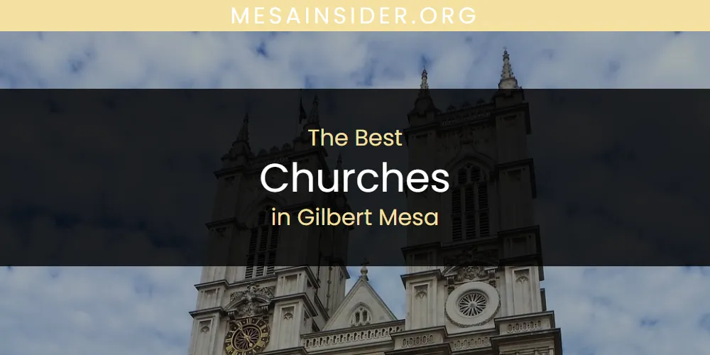 Best Churches in Gilbert Mesa: Our Expert Picks for 2026