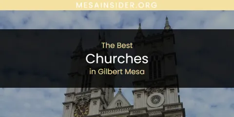 Best Churches in Gilbert Mesa: Our Expert Picks