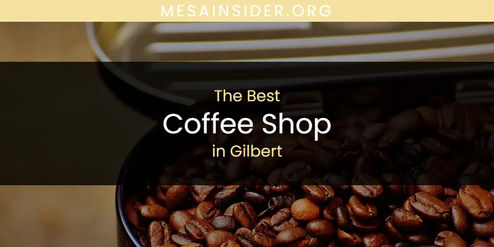 The Absolute Best Coffee Shop in Gilbert  [Updated 2025]