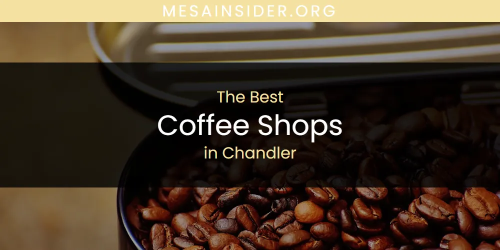 The Absolute Best Coffee Shops in Chandler  [Updated 2025]