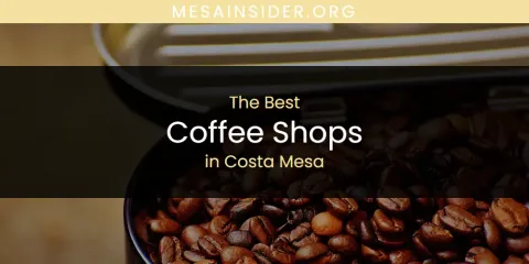 Discover the Best Coffee Shops in Costa Mesa
