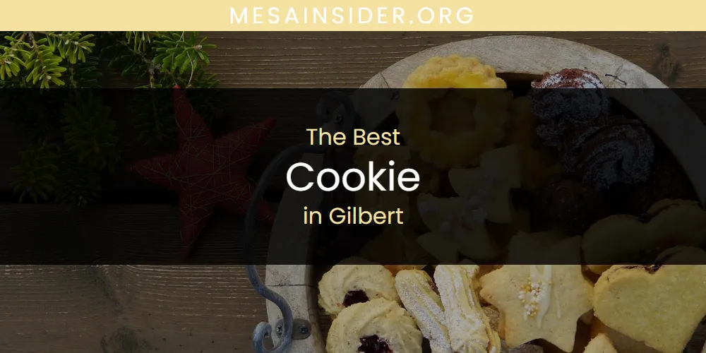 The Absolute Best Cookie in Gilbert  [Updated 2025]