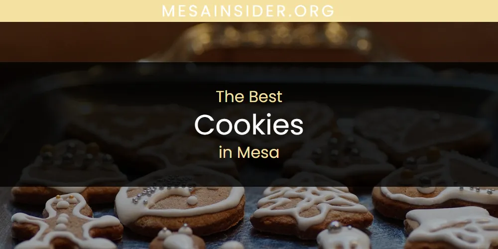 Mesa's Best Cookies [Updated 2025]