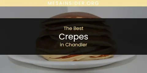 Guide to Best Crepes in Chandler