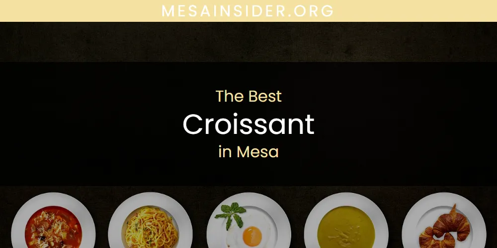 Mesa's Best Croissant [Updated 2025]