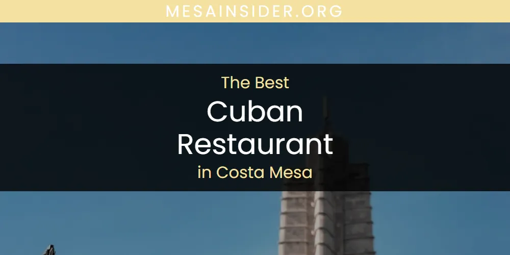 The Absolute Best Cuban Restaurant in Costa Mesa  [Updated 2025]