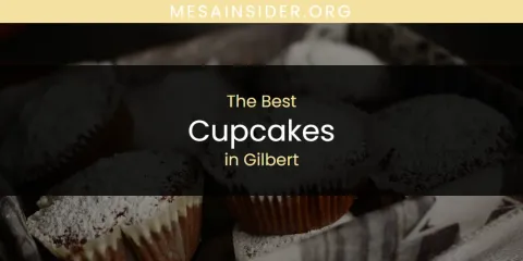 Best Cupcakes in Gilbert: Our Expert Picks