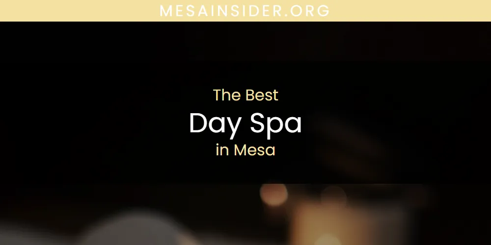 The 2026 Best Day Spa in Mesa List