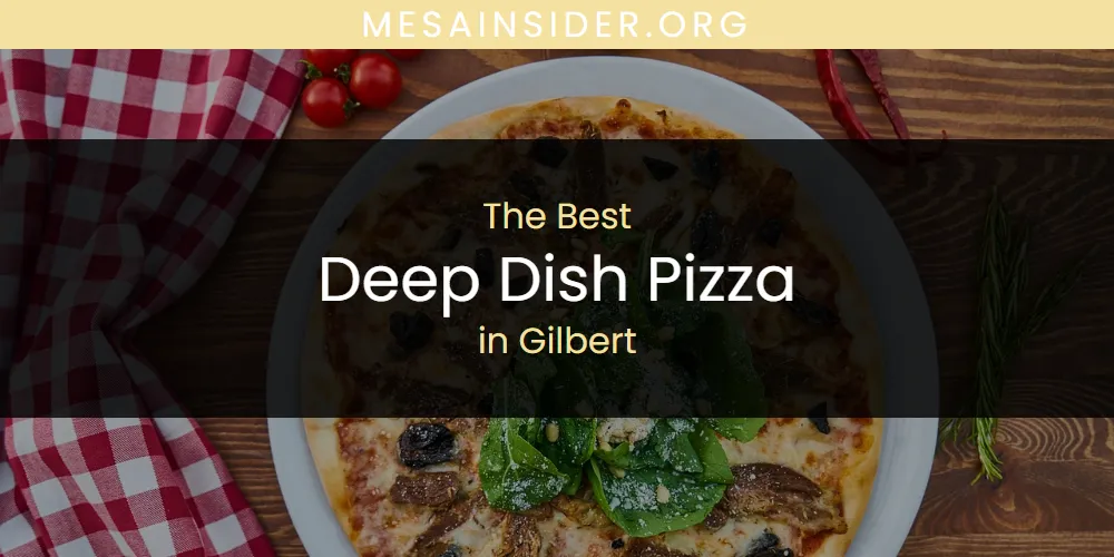 The Top-Rated Deep Dish Pizza in Gilbert for 2026