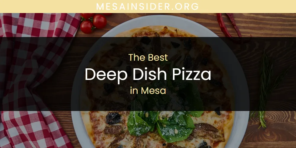 Mesa's Best Deep Dish Pizza [Updated 2025]