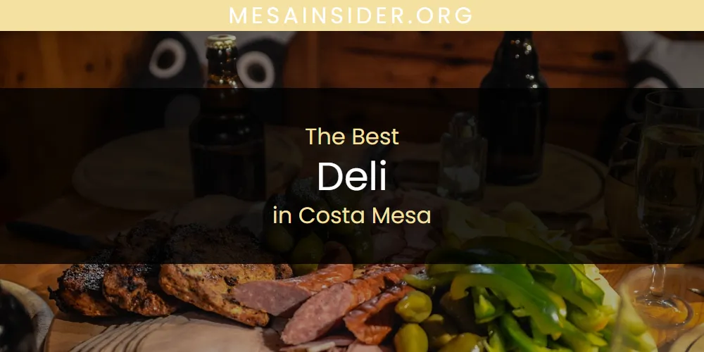 Best Deli in Costa Mesa: Our Expert Picks for 2026